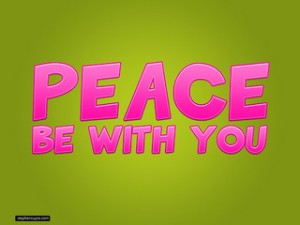 Peace be with you