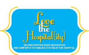 Love the Hospitality: Helping provide basic necessities and comforts to families staying in the hospital
